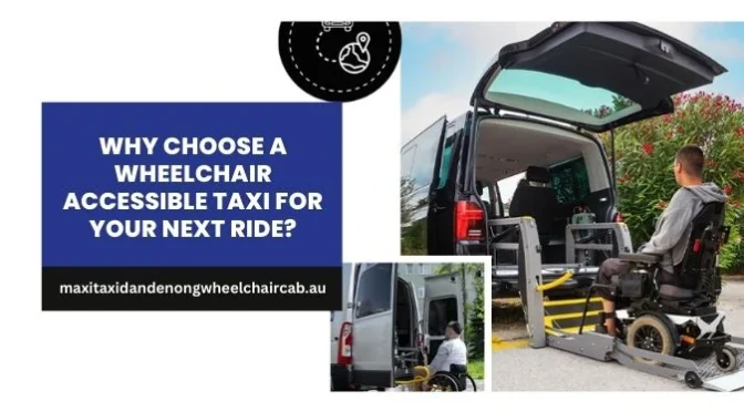 Why Choose A Wheelchair Accessible Taxi For Your Next Ride?